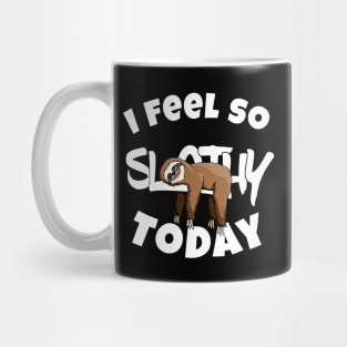 I Feel So Slothy Today Mug